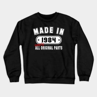 Made In 1984 Nearly All Original Parts Crewneck Sweatshirt